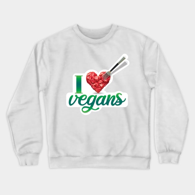 I love vegans! And vegetarians too. And meat. Steaks. Yummy! Crewneck Sweatshirt by MrPila